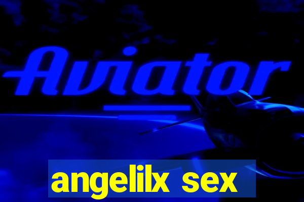 angelilx sex